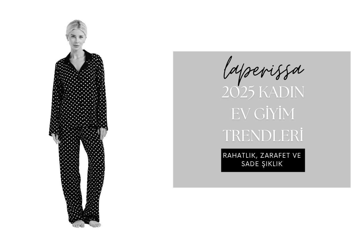 2025 Kadın Ev Giyim Trendleri: Rahatlık, Zarafet ve Sade Şıklık